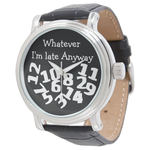 Whatever Im Late Anyway Watch | Zazzle