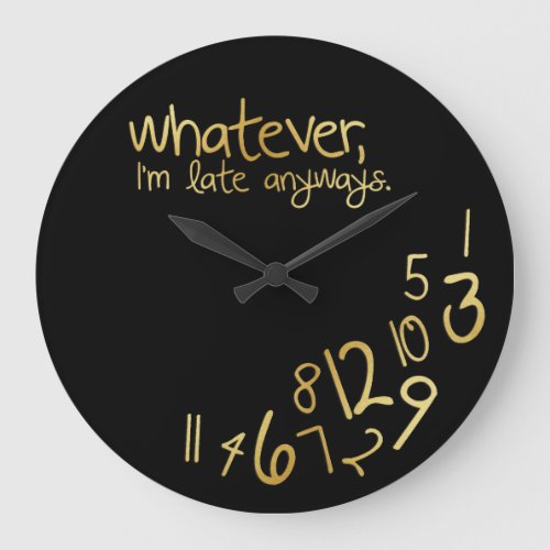 Whatever Im late anyways _ black and gold Large Clock