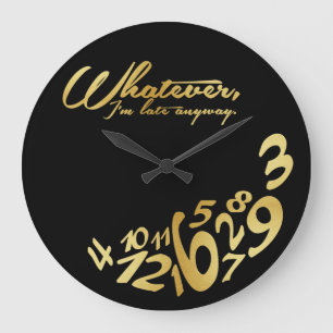 Whatever, I'm late anyways - black & gold Large Clock