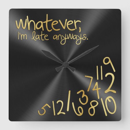 Whatever, I'm Late Anyways - Black & Gold Square Wall Clock