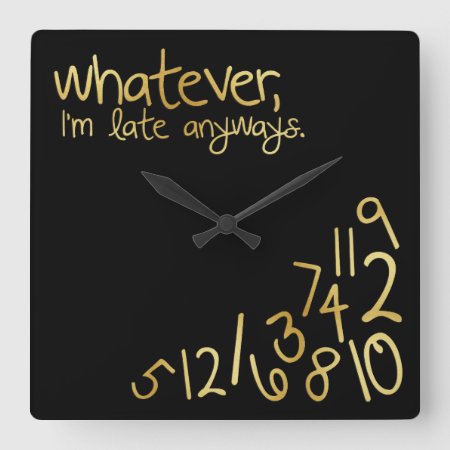 Whatever, I'm Late Anyways - Black & Gold Square Wall Clock