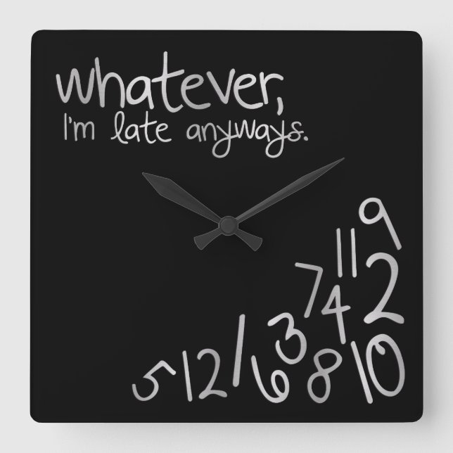 Whatever, I'm late anyways - black & silver Square Wall Clock (Front)