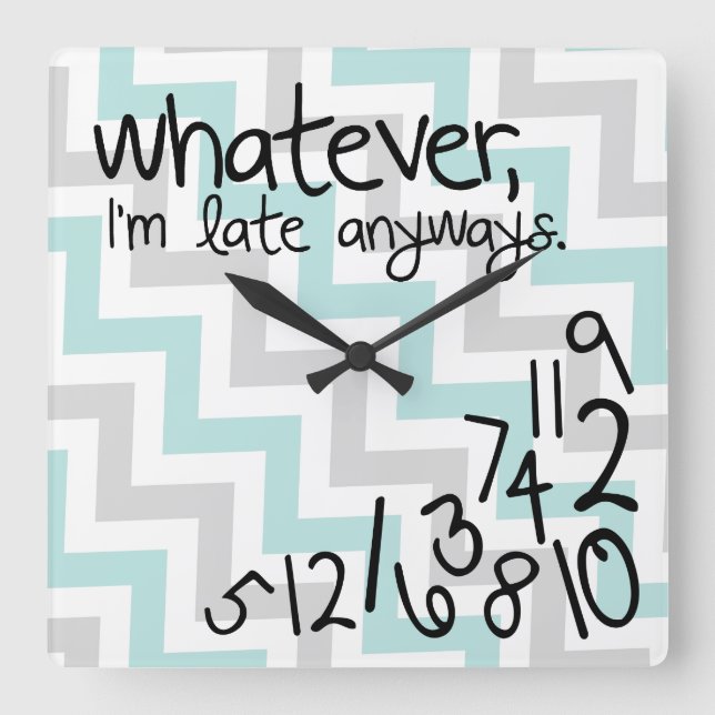 Whatever, I'm late anyways - blue and gray chevron Square Wall Clock (Front)