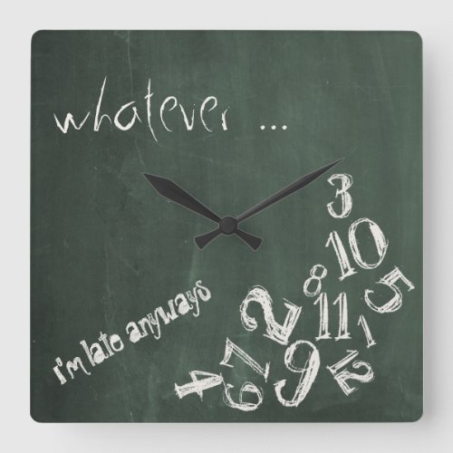 Whatever Im Late Anyways Chalkboard Square Wall Clock