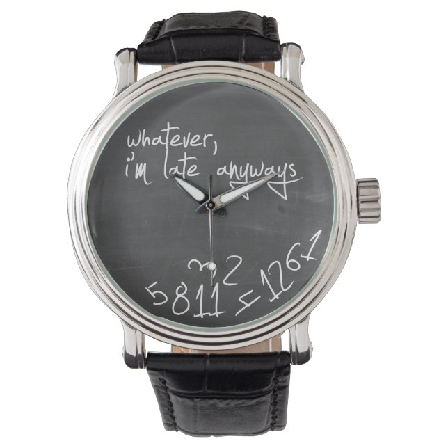 Whatever, I'm late anyways - chalkboard Watch (Front)