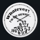 Whatever! I'm late anyways.... funny clock<br><div class="desc">Whatever! I'm late anyways... . funny clock</div>