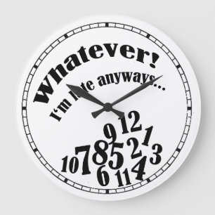 Whatever! I'm late anyways.... funny clock