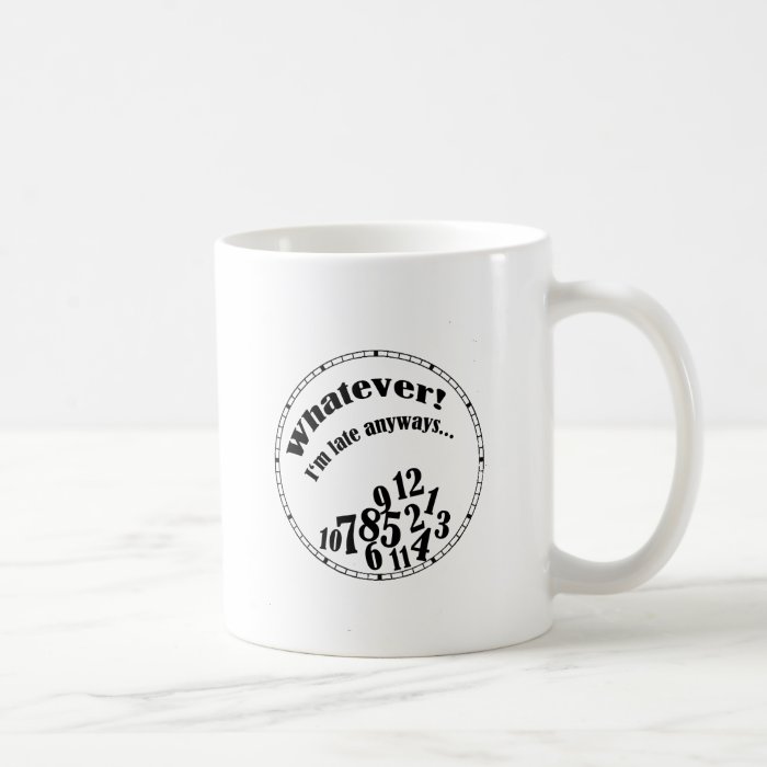 Whatever I'm late anywaysfunny humor Coffee Mugs