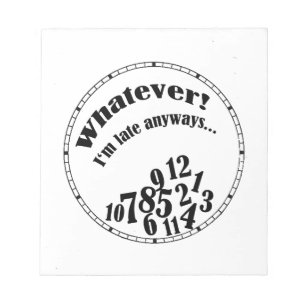 Whatever! I'm late anyways... funny humor Notepad