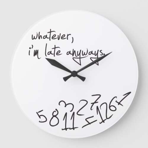 Whatever Im Late Anyways Large Clock