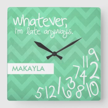 Whatever  I'm Late Anyways - Rustic Mint Chevron Square Wall Clock by eatlovepray at Zazzle