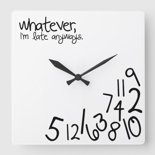 whatever, i'm late anyways square wall clock (Front)