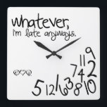 whatever, i'm late anyways square wall clock<br><div class="desc">Whatever, I'm late anyways. Funny like a boss, wall clock.
Custom design / color request accepted. Click the contact link above to send me a message.</div>