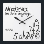 whatever, i'm late anyways square wall clock<br><div class="desc">Whatever, I'm late anyways. Funny like a boss, wall clock.
Custom design / color request accepted. Click the contact link above to send me a message.</div>