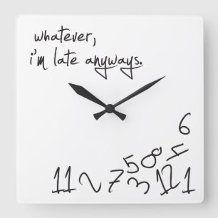 Whatever, I'm Late Anyways Square Wall Clock
