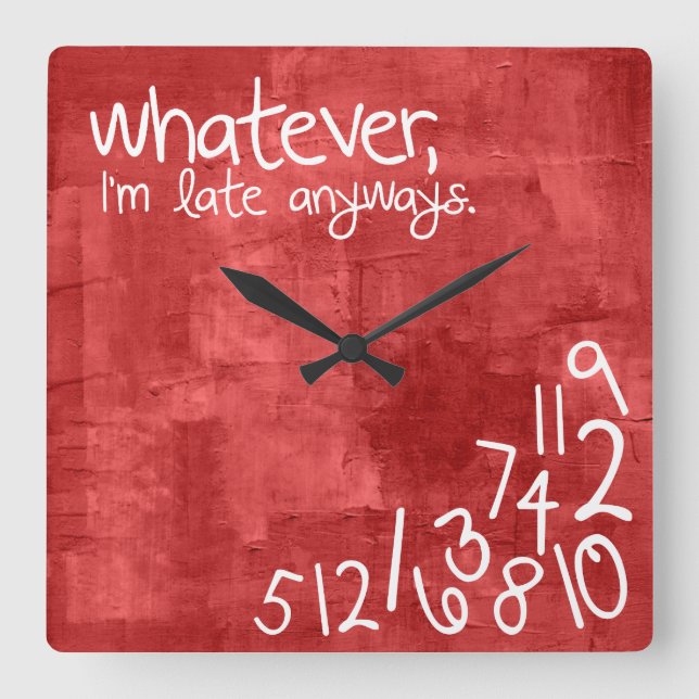 whatever, I'm late anyways Square Wall Clock (Front)
