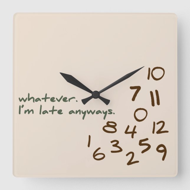 Whatever, I'm Late Anyways Square Wall Clock (Front)
