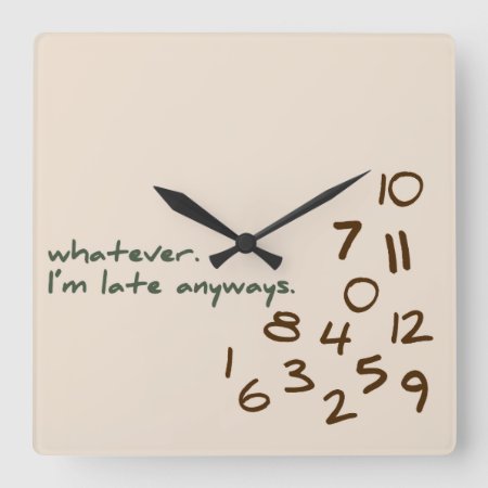 Whatever, I'm Late Anyways Square Wall Clock