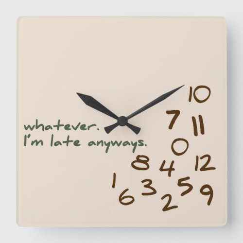 Whatever Im Late Anyways Square Wall Clock