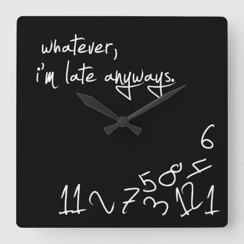 Whatever Im Late Anyways Square Wall Clock