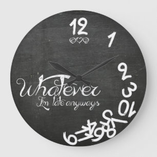 Whatever, I'm Late Anyways Wall Clock - Chalkboard