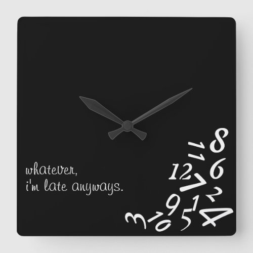 Whatever Im Late Anyways WALL CLOCK CUSTOMIZE Square Wall Clock
