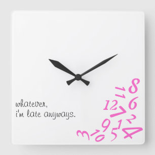 ~Whatever, I'm Late Anyways~ WALL CLOCK, PINK Square Wall Clock