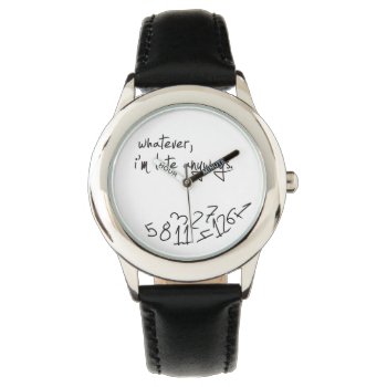 Whatever  I'm Late Anyways Watch by eatlovepray at Zazzle
