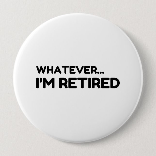 Whatever... I'm Retired Button (Front)