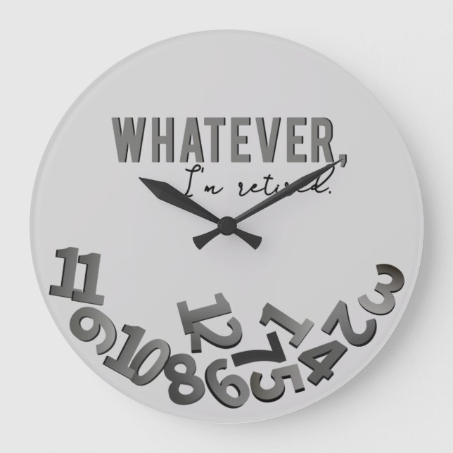 Whatever, I'm retired, Gray Acrylic Wall Clock (Front)