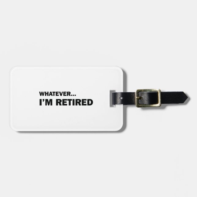 Whatever... I'm Retired Luggage Tag (Front Horizontal)