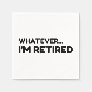 Whatever... I'm Retired Napkins