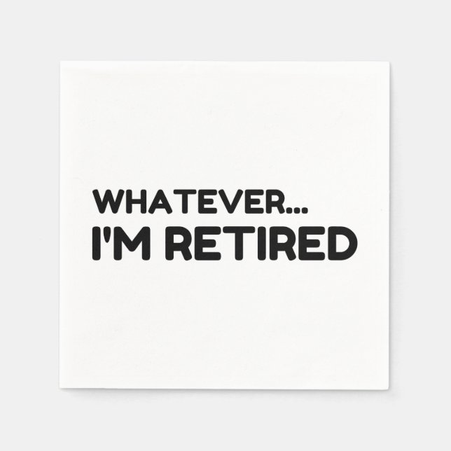 Whatever... I'm Retired Napkins (Front)
