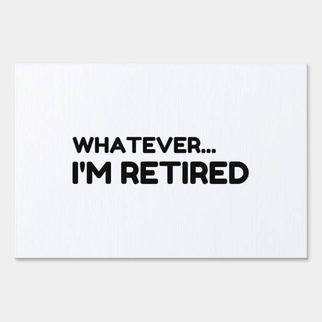 Whatever... I'm Retired Sign (Front)