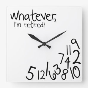 whatever, I'm retired! Square Wall Clock