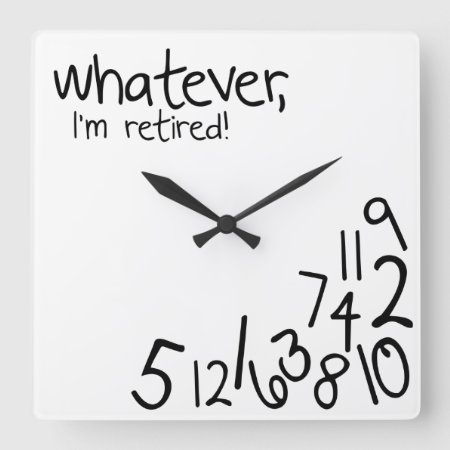 Whatever, I'm Retired! Square Wall Clock