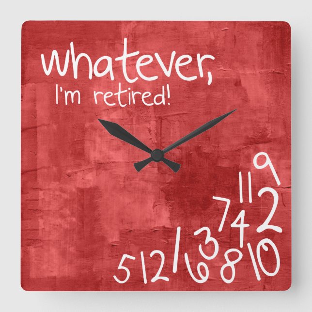 whatever, I'm retired! Square Wall Clock (Front)