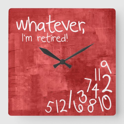 whatever Im retired Square Wall Clock