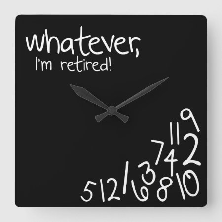 Whatever, I'm Retired! Square Wall Clock