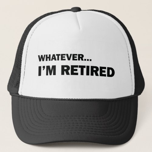 Whatever Im Retired Trucker Hat