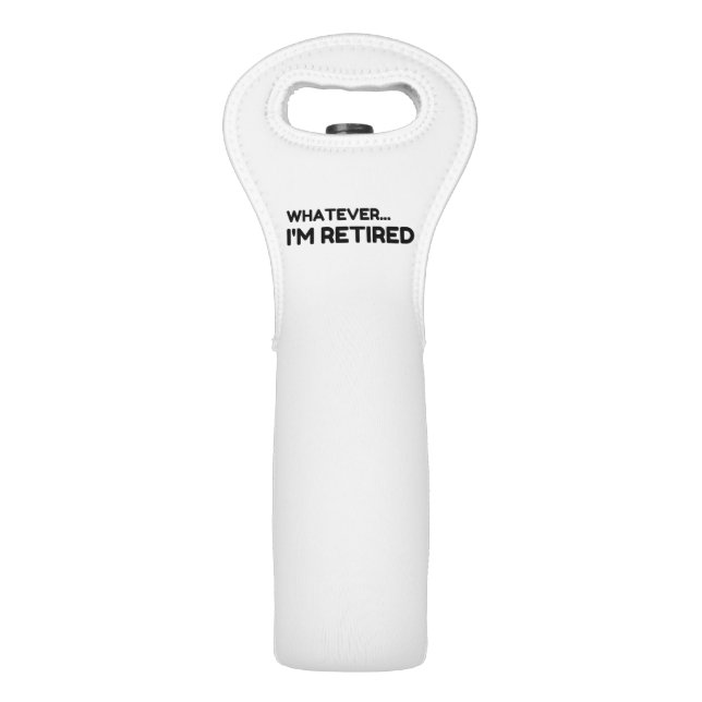 Whatever... I'm Retired Wine Bag (Front)