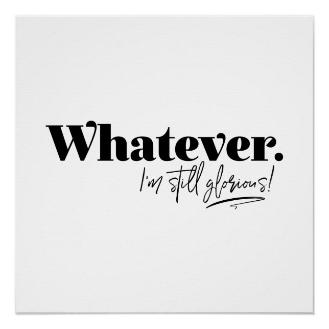 Whatever. I'm still glorious! Poster (Front)