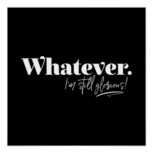 Whatever. I'm still glorious! Poster (Front)