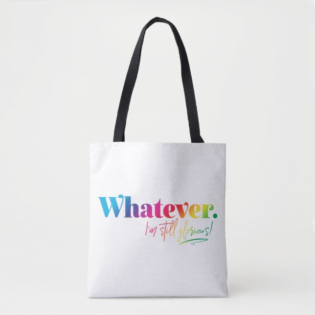 Whatever. I'm still glorious! Tote Bag (Front)