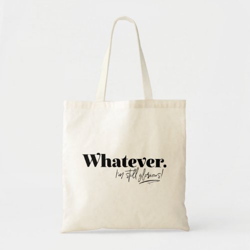 Whatever Im still glorious Tote Bag