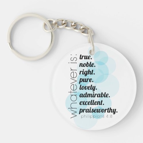 Whatever is true noble right Philippians 48 Keychain