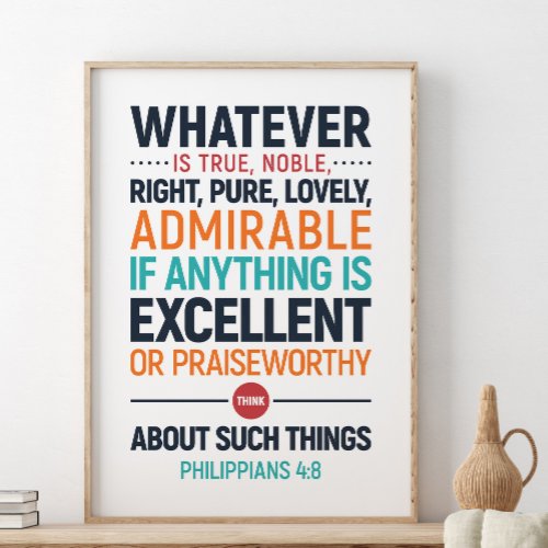 Whatever Is True Noble Right Philippians 48 Post Poster