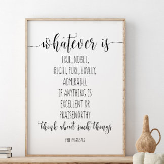 Whatever Is True Noble Right, Philippians 4:8 Poster