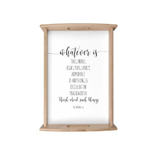 Whatever Is True Noble Right, Philippians 4:8 Serving Tray