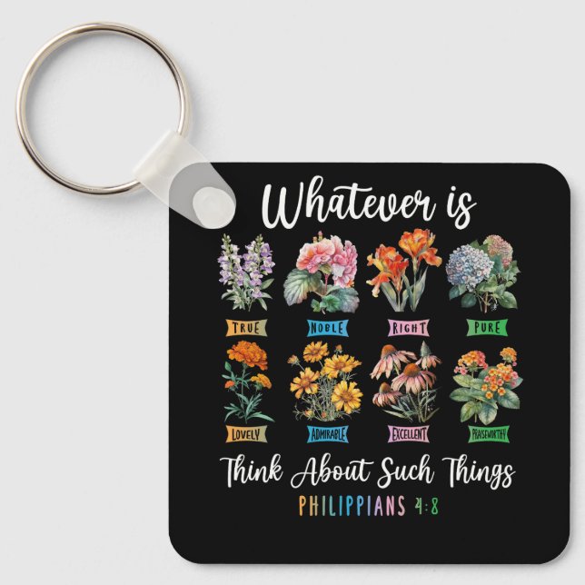 Whatever Is True Philippians 4 8 Christian Flower  Keychain (Front)